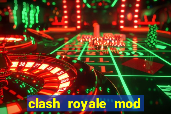 clash royale mod cartas modificadas download